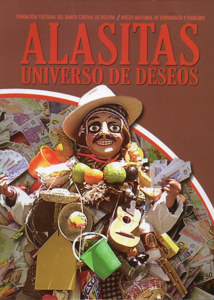 imagen del post ALASITAS, UNIVERSO DE LOS DESEOS. Museo Nacional de Etnografía y Folklore, Fundación Cultural del Banco Central
de Bolivia, La Paz - Bolivia 2011