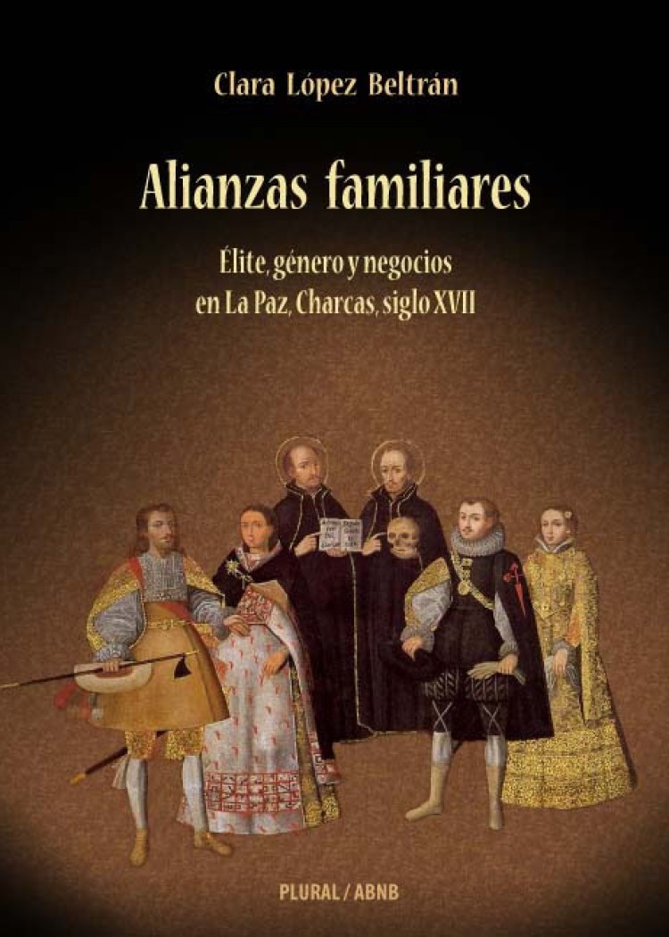 imagen del post ALIANZAS FAMILIARES. ELITE, GÉNERO Y NEGOCIOS EN LA PAZ, CHARCAS, SIGLO XVII