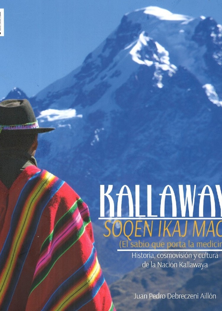 imagen del post KALLAWAYA "SOQEN IKAJ MACHA" (EL SABIO QUE PORTA LA MEDICINA) HISTORIA, COSMOVISION Y CULTURA DE LA NACION KALLAWAYA